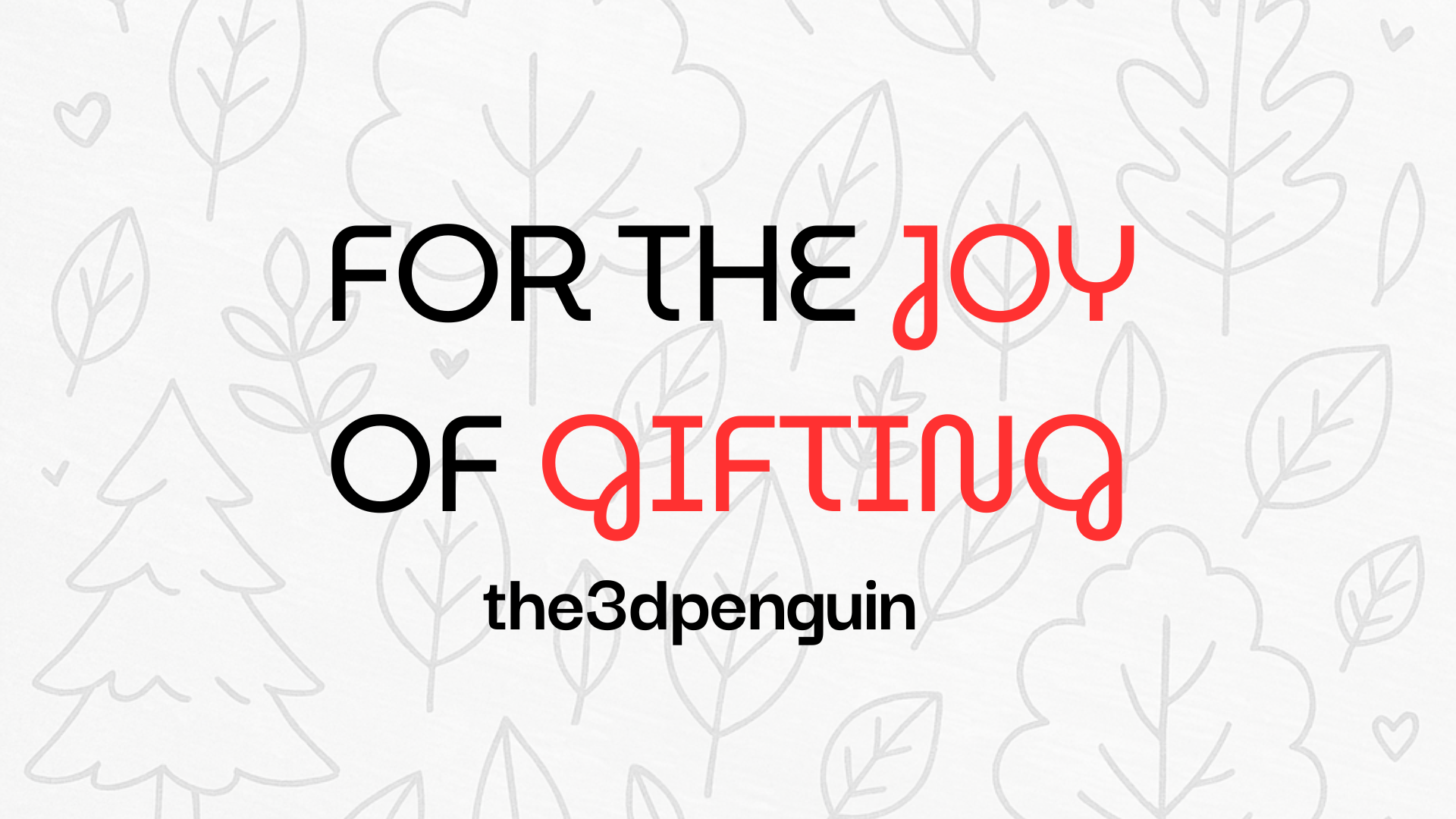 Text 'For the Joy of Gifting' with 'the3dpenguin' logo on a white background with leaf patterns.